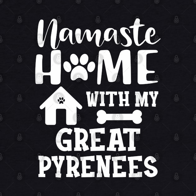 Great Pyrenees - Namaste home with my great pyreness by KC Happy Shop